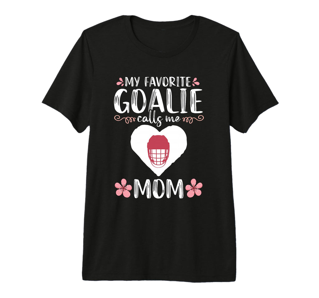 My Favorite Goalie Calls Me Mom Mother T-Shirt - Custom Art Print Unisex - T-Shirt, Sweatshirt, Hoodie