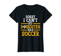 Womens Sorry I Cant My Daughter Has T-Shirt - Fun Novelty Design Unisex - T-Shirt, Sweatshirt, Hoodie