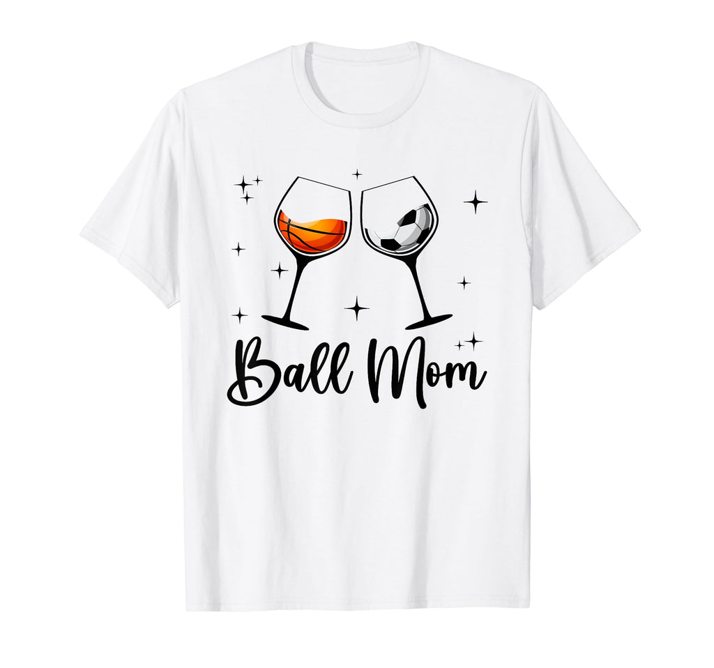 Ball Mom Wine Mom Funny T-Shirt - Casual Everyday Wear Men Women - T-Shirt, Sweatshirt, Hoodie