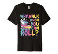 Summer Roller Skater Why Walk When You T-Shirt - Streetwear Style Unisex - T-Shirt, Sweatshirt, Hoodie
