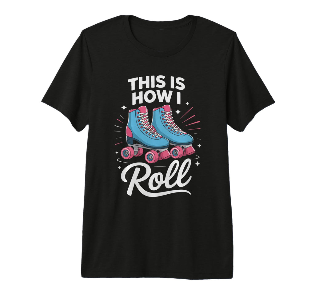 This Is How I Roll Roller Skate Tri T-Shirt - Aesthetic Graphic for Adults - T-Shirt, Sweatshirt, Hoodie
