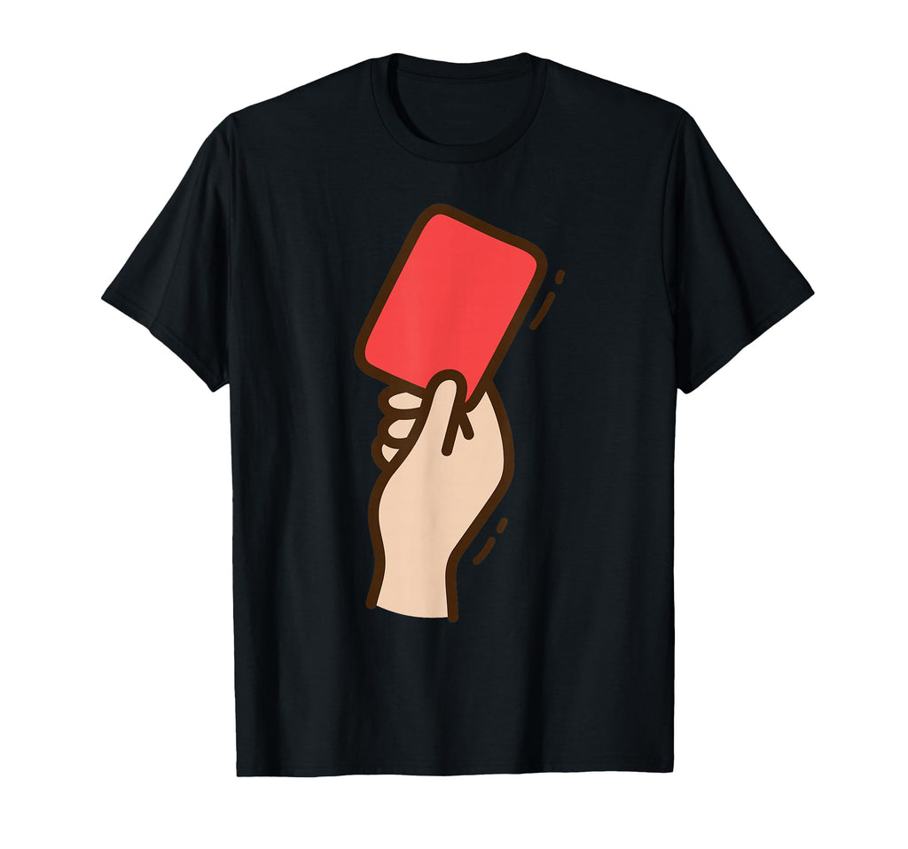 Funny Soccer Red Card T-Shirt - Novelty Apparel Men Women - T-Shirt, Sweatshirt, Hoodie