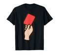 Funny Soccer Red Card T-Shirt - Novelty Apparel Men Women - T-Shirt, Sweatshirt, Hoodie