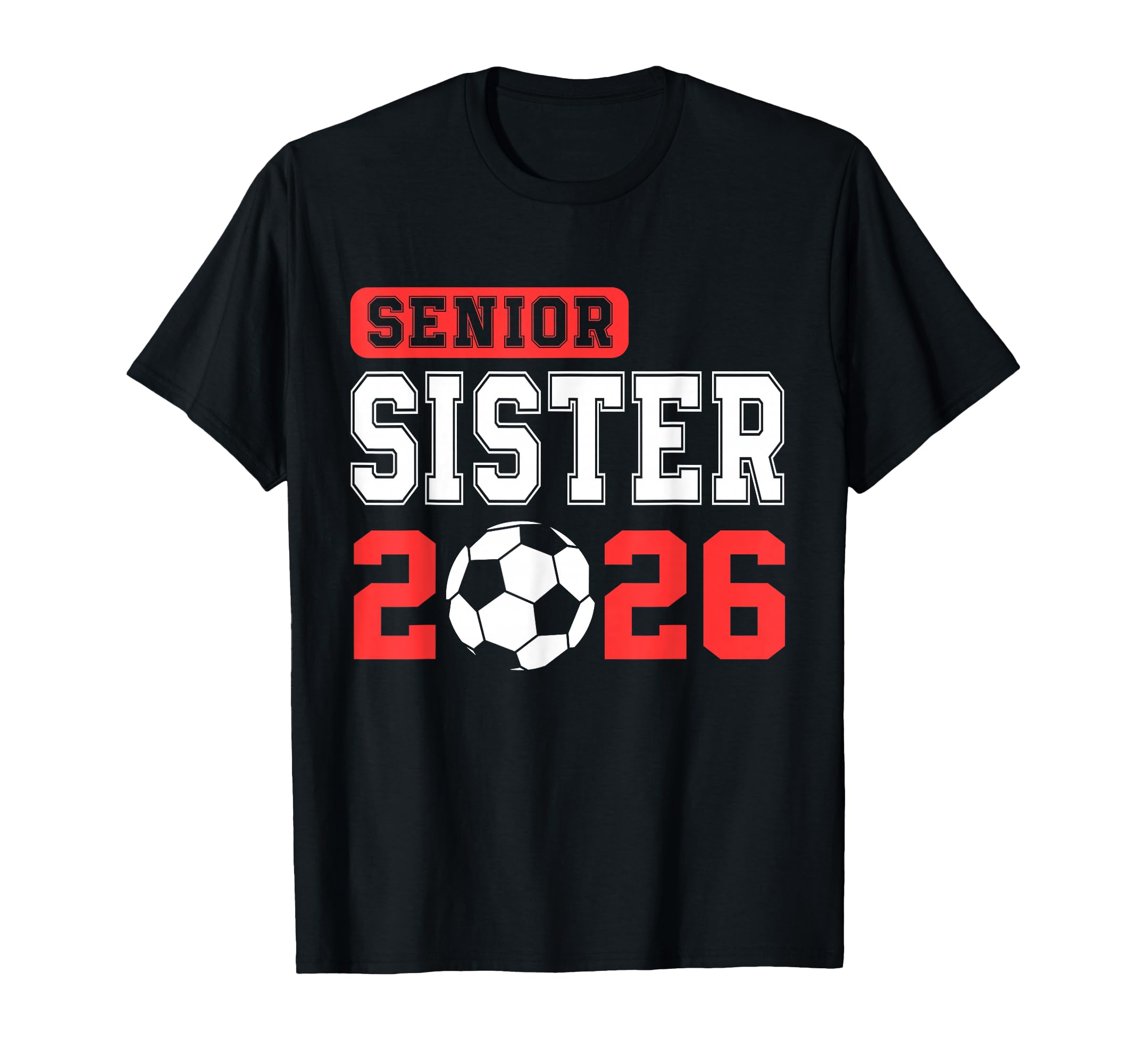Senior Soccer Sister 2026 Team T-Shirt - Fun Novelty Design for Adults - T-Shirt, Sweatshirt, Hoodie