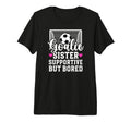 Soccer Goalie Sister Supportive T-Shirt - Casual Everyday Wear Men Women - T-Shirt, Sweatshirt, Hoodie
