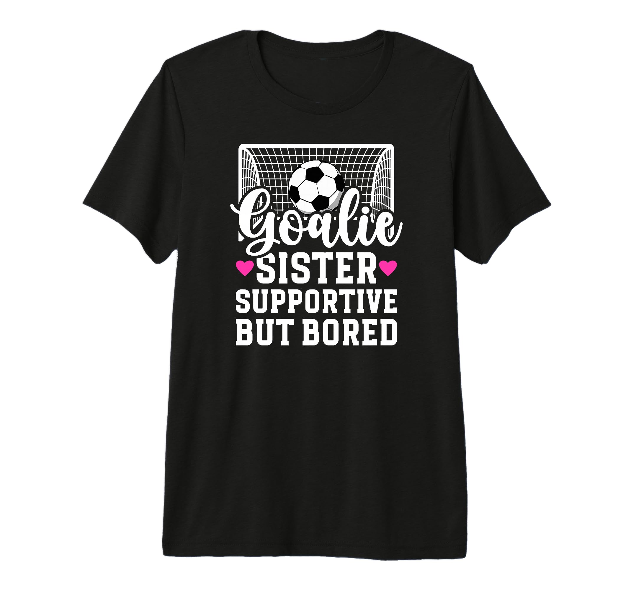 Soccer Goalie Sister Supportive T-Shirt - Casual Everyday Wear Men Women - T-Shirt, Sweatshirt, Hoodie