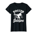 Soccer Player Funny Soccer Is My T-Shirt - Streetwear Style for Adults - T-Shirt, Sweatshirt, Hoodie