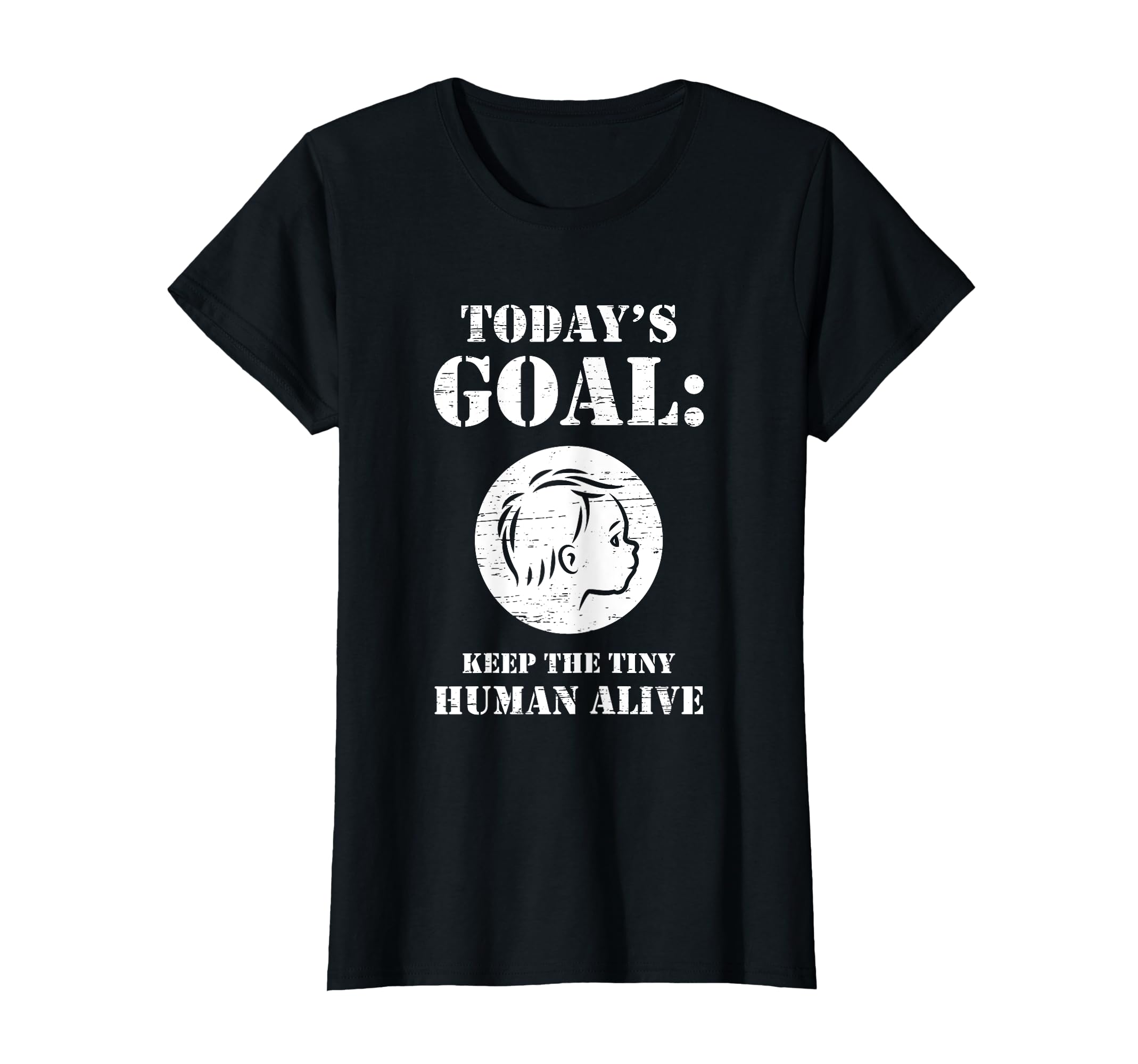 Todays Goal Keep Tiny Human Alive T-Shirt - Streetwear Style for Adults - T-Shirt, Sweatshirt, Hoodie