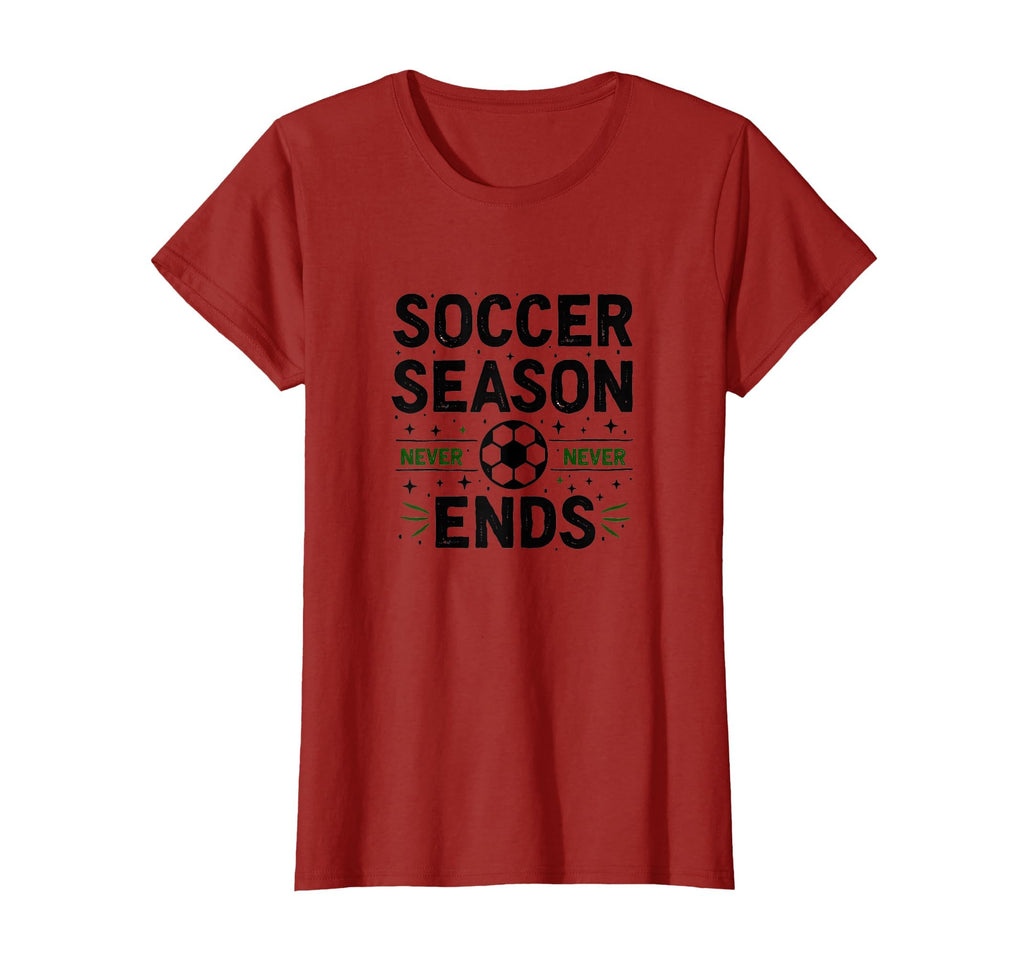 Soccer Season Never Ends Mom T-Shirt - Casual Everyday Wear Men Women - T-Shirt, Sweatshirt, Hoodie