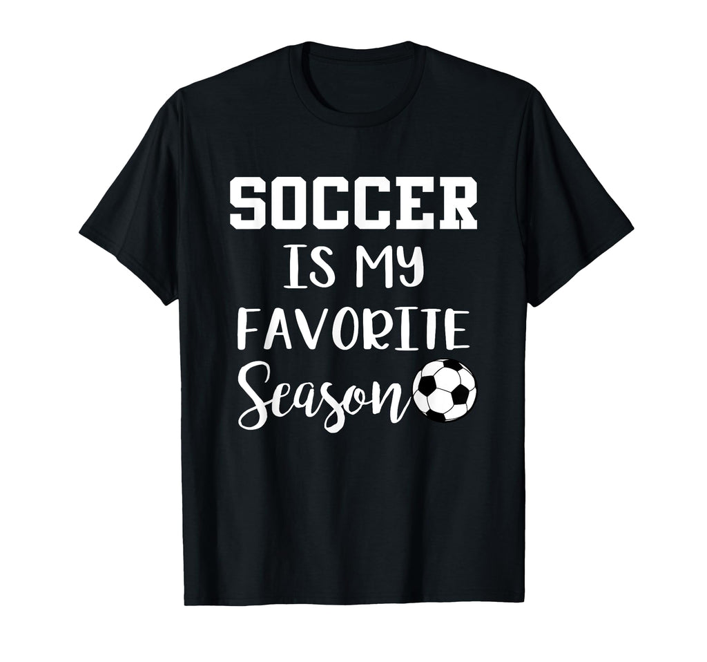 Soccer Is My Favorite Season T-Shirt - Streetwear Style Unisex - T-Shirt, Sweatshirt, Hoodie