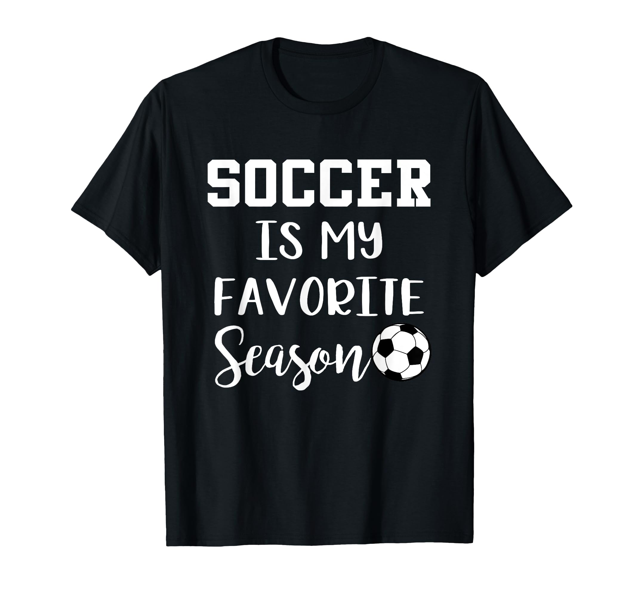 Soccer Is My Favorite Season T-Shirt - Streetwear Style Unisex - T-Shirt, Sweatshirt, Hoodie