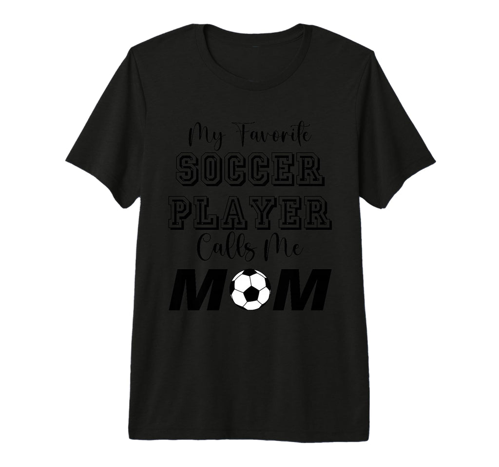 My Favorite Soccer Player Calls T-Shirt - Casual Everyday Wear for Adults - T-Shirt, Sweatshirt, Hoodie