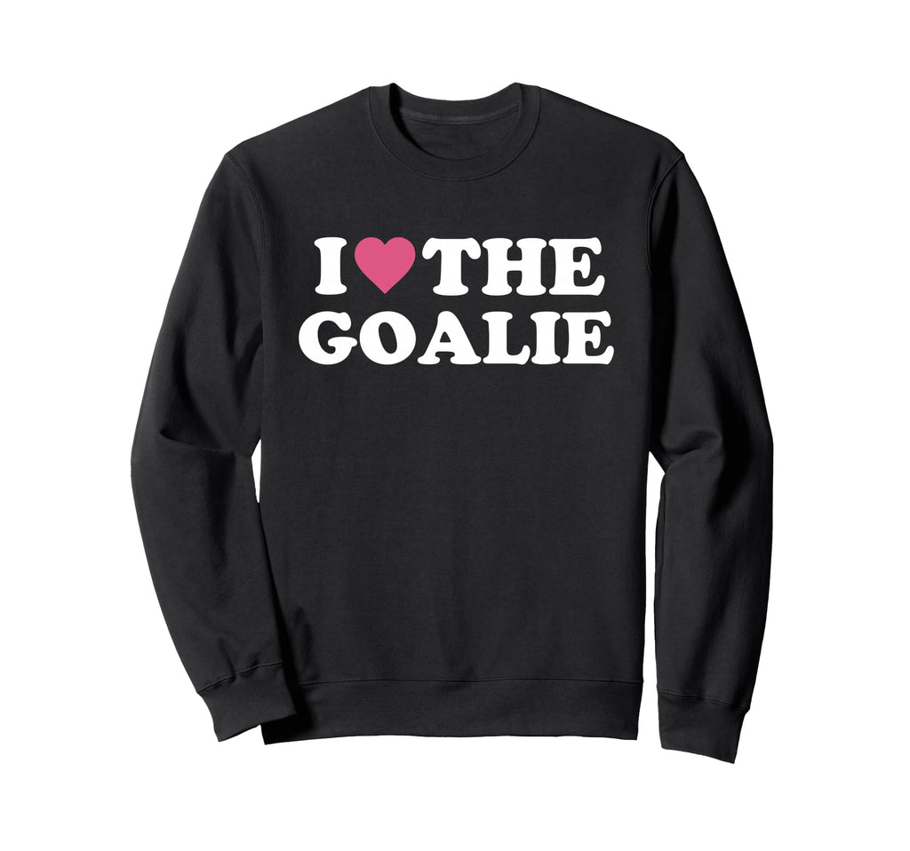 I Love Goalie Soccer Goalie Family Sweatshirt - Aesthetic Graphic Unisex - T-Shirt, Sweatshirt, Hoodie