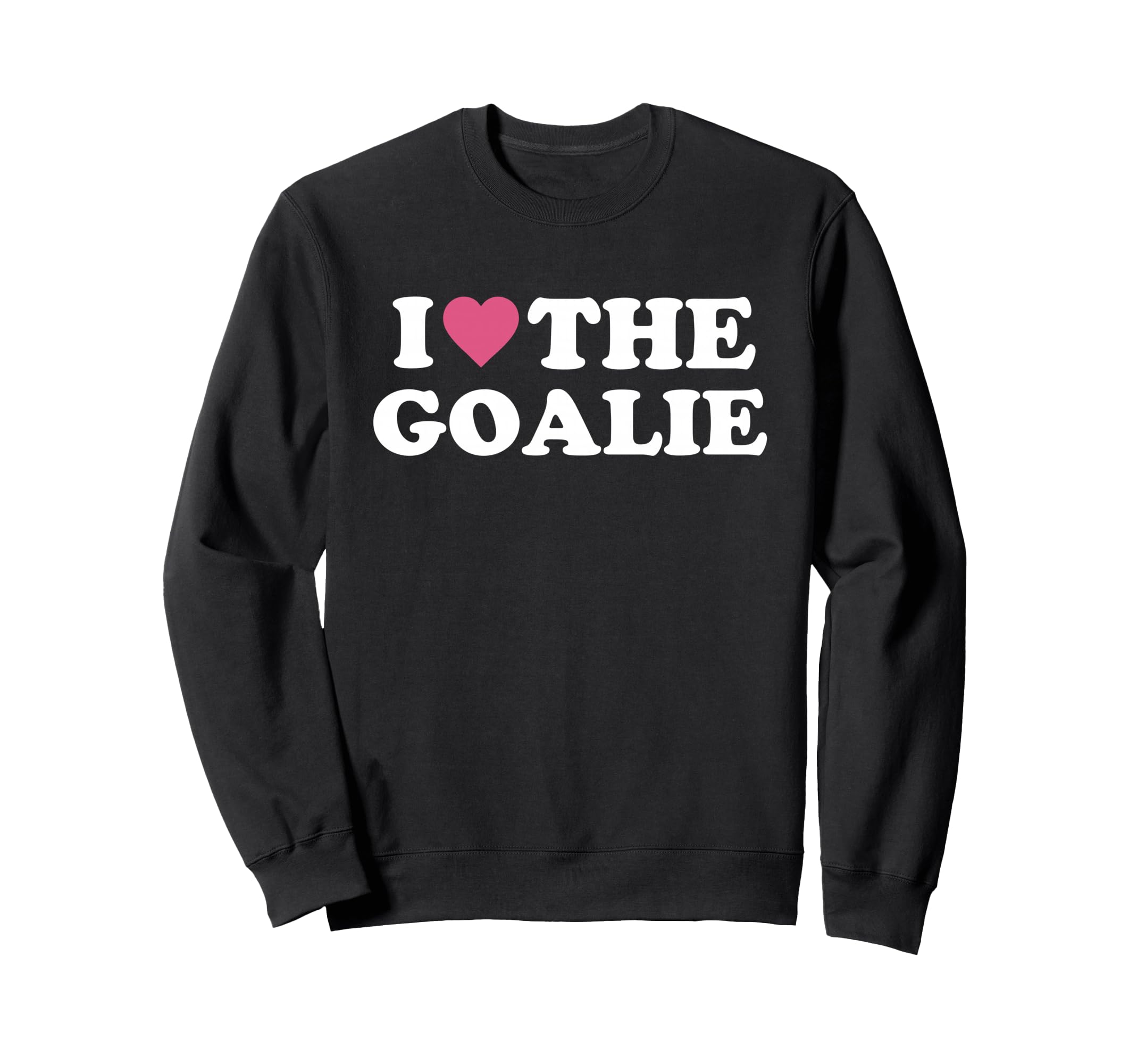 I Love Goalie Soccer Goalie Family Sweatshirt - Aesthetic Graphic Unisex - T-Shirt, Sweatshirt, Hoodie