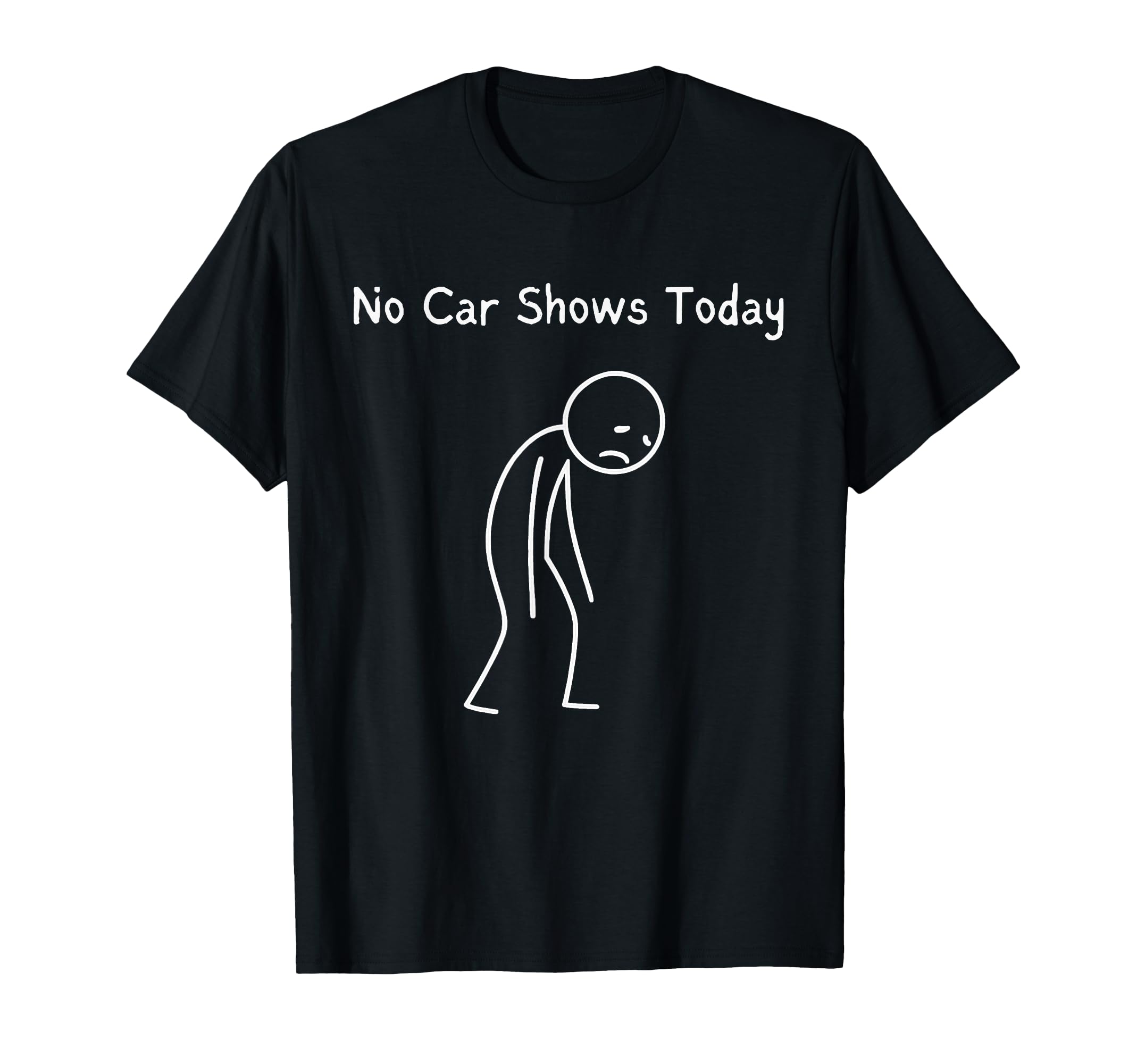 No Car Shows Today Car Shows Lover Sad T-Shirt - Novelty Apparel Unisex - T-Shirt, Sweatshirt, Hoodie