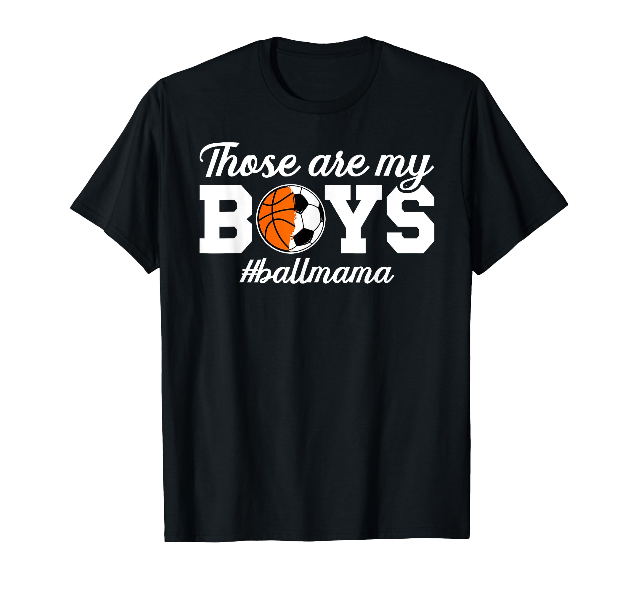 Those Are My Ball Mama Soccer T-Shirt - Casual Everyday Wear Unisex - T-Shirt, Sweatshirt, Hoodie