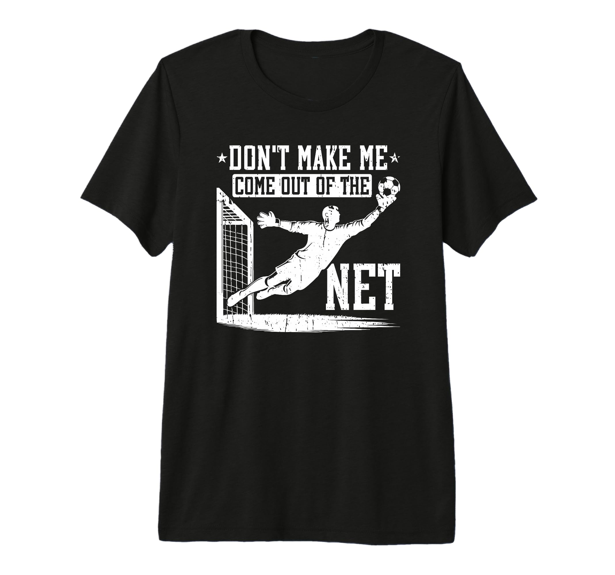 Dont Make Me Come Out Net Soccer T-Shirt - Casual Everyday Wear for Adults - T-Shirt, Sweatshirt, Hoodie