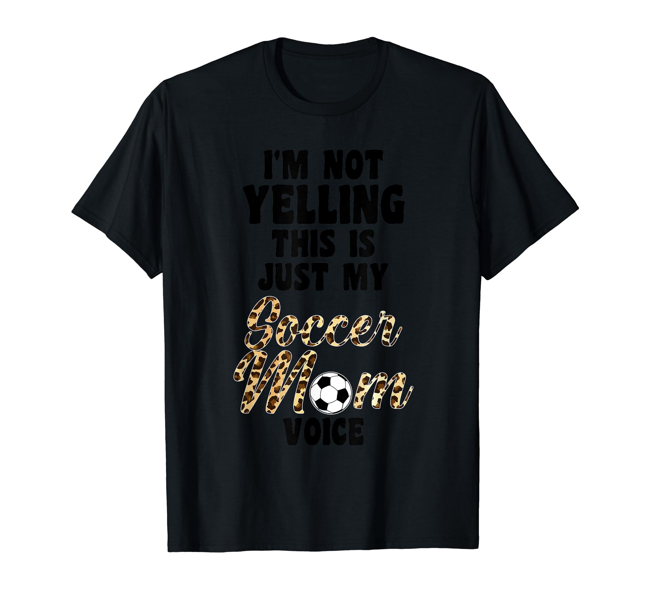 Im Not Yelling This Is Soccer Mom Voice T-Shirt - Novelty Apparel Unisex - T-Shirt, Sweatshirt, Hoodie