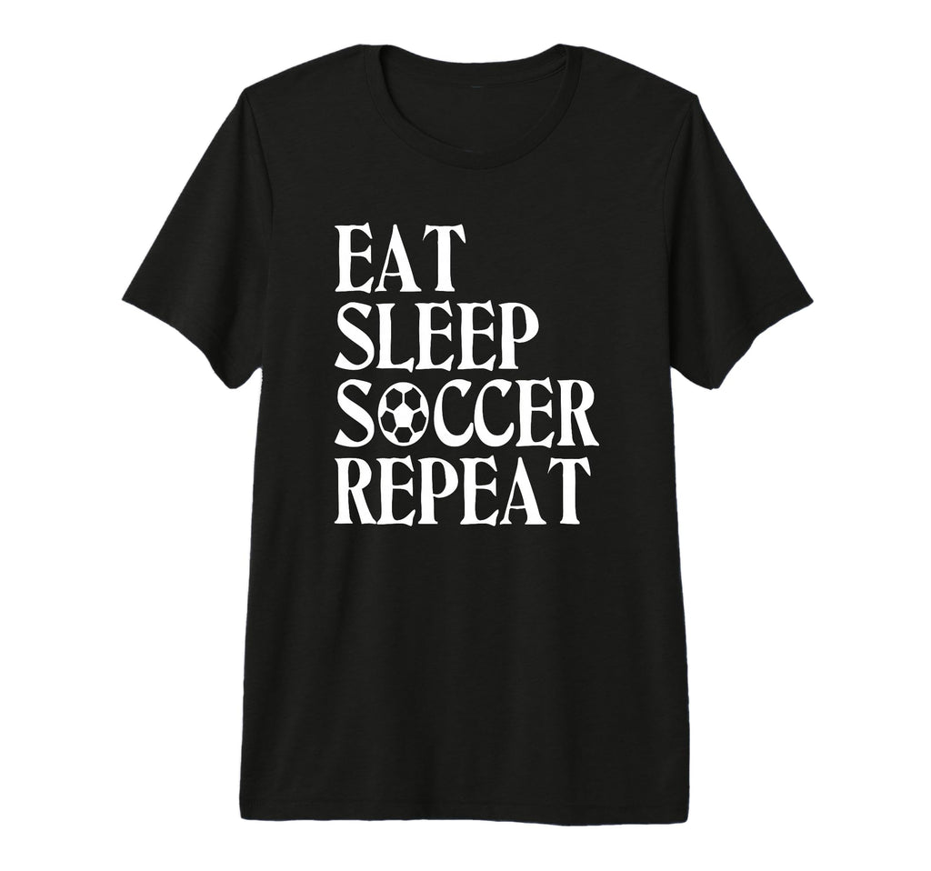 Eat Sleep Soccer Repeat Team Sport T-Shirt - Minimalist Print Men Women - T-Shirt, Sweatshirt, Hoodie