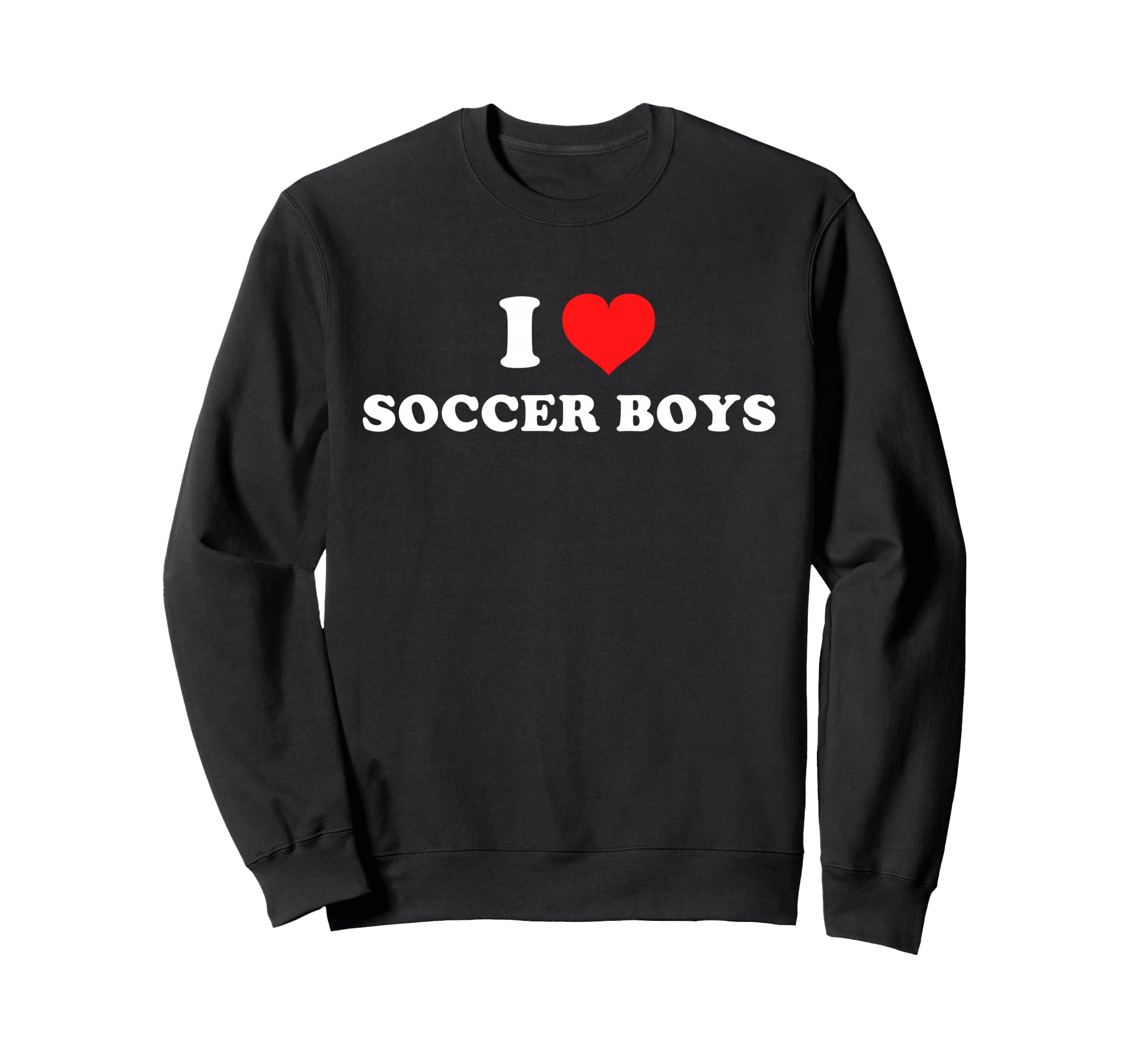 I Love Soccer Sweatshirt - Streetwear Style Men Women - T-Shirt, Sweatshirt, Hoodie