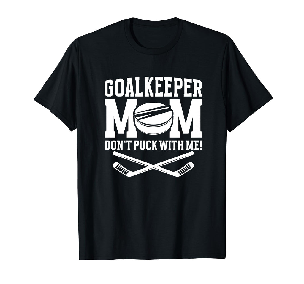 Funny Ice Hockey Goalkeeper Mom Hockey T-Shirt - Graphic Print for Adults - T-Shirt, Sweatshirt, Hoodie