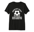 Assistant Coach Hero Funny Soccer Team T-Shirt - Custom Art Print Unisex - T-Shirt, Sweatshirt, Hoodie