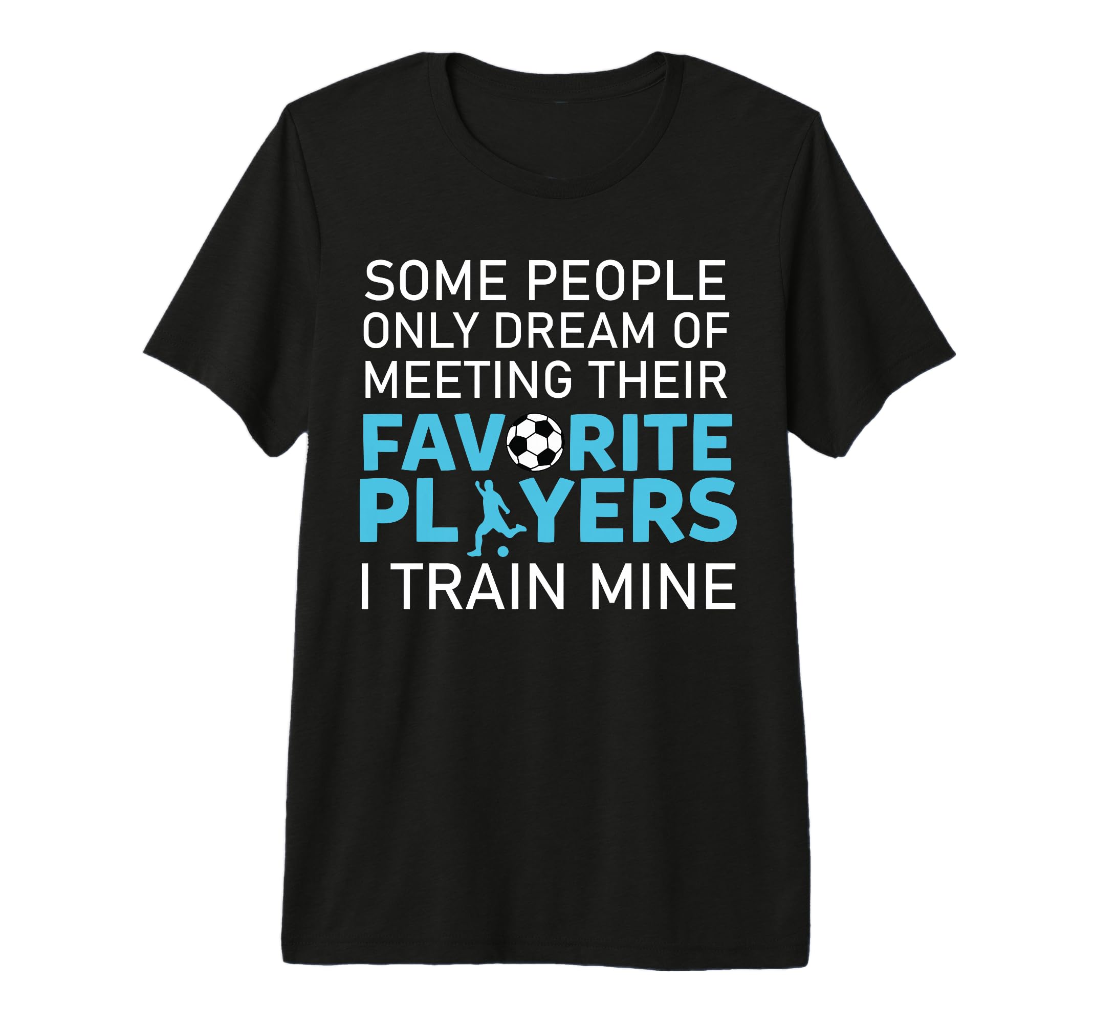 Funny Soccer Coach Trainer Team Sports T-Shirt - Unique Graphic for Adults - T-Shirt, Sweatshirt, Hoodie