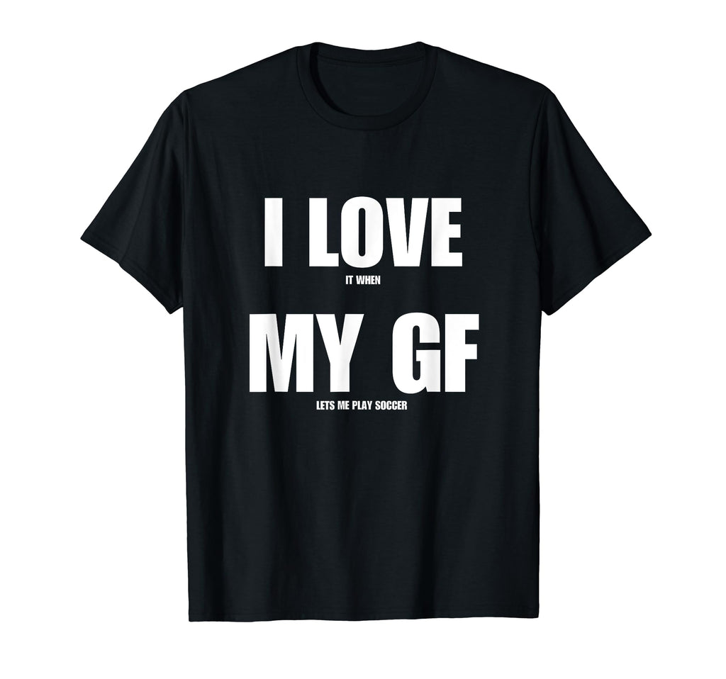 I Love It When My Girlfriend Lets Me T-Shirt - Streetwear Style for Adults - T-Shirt, Sweatshirt, Hoodie
