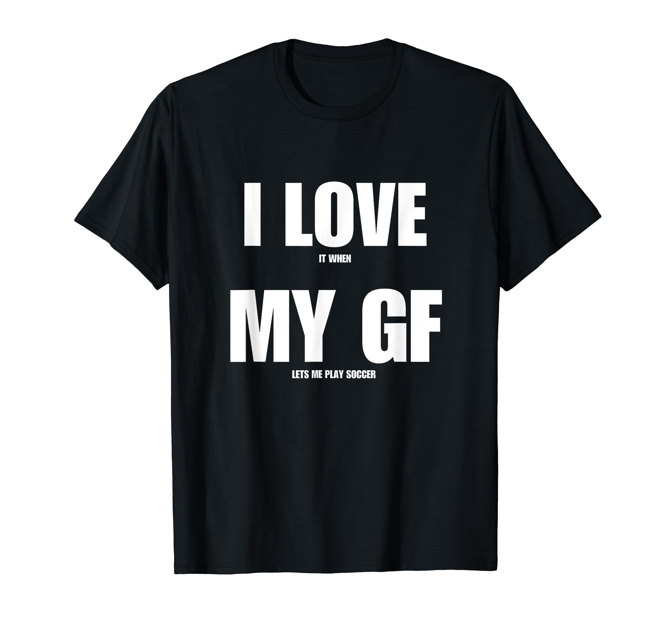 I Love It When My Girlfriend Lets Me T-Shirt - Streetwear Style for Adults - T-Shirt, Sweatshirt, Hoodie