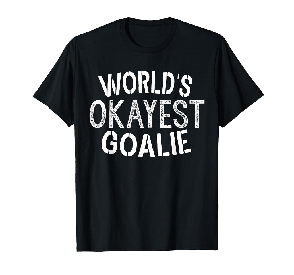Worlds Okayest Goalie Soccer Ice Hockey T-Shirt - Graphic Print Men Women - T-Shirt, Sweatshirt, Hoodie