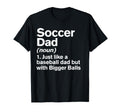Soccer Dad Definition Funny Bigger T-Shirt - Custom Art Print for Adults - T-Shirt, Sweatshirt, Hoodie