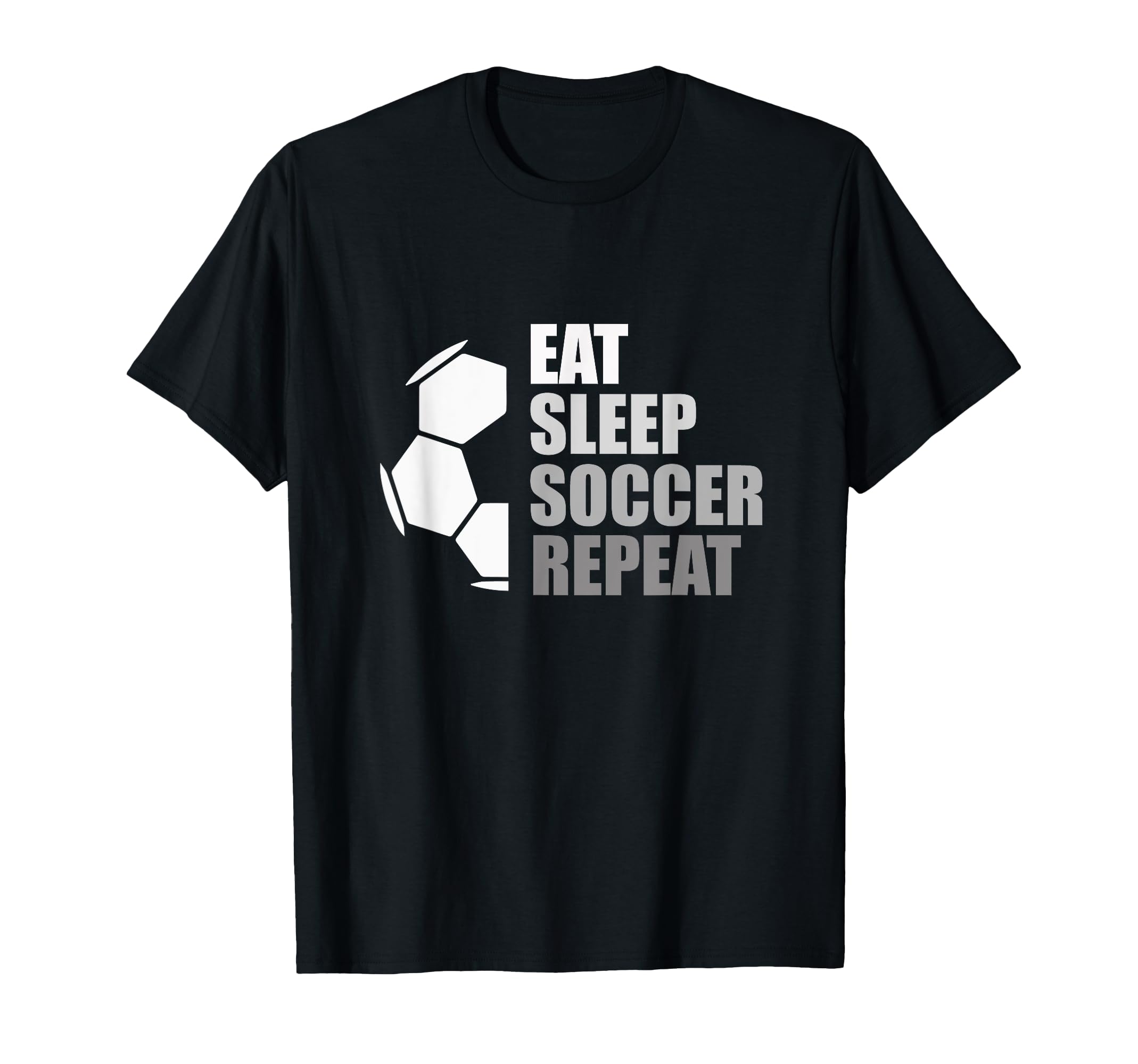 Eat Sleep Soccer Repeat Funny T-Shirt - Casual Everyday Wear for Adults - T-Shirt, Sweatshirt, Hoodie