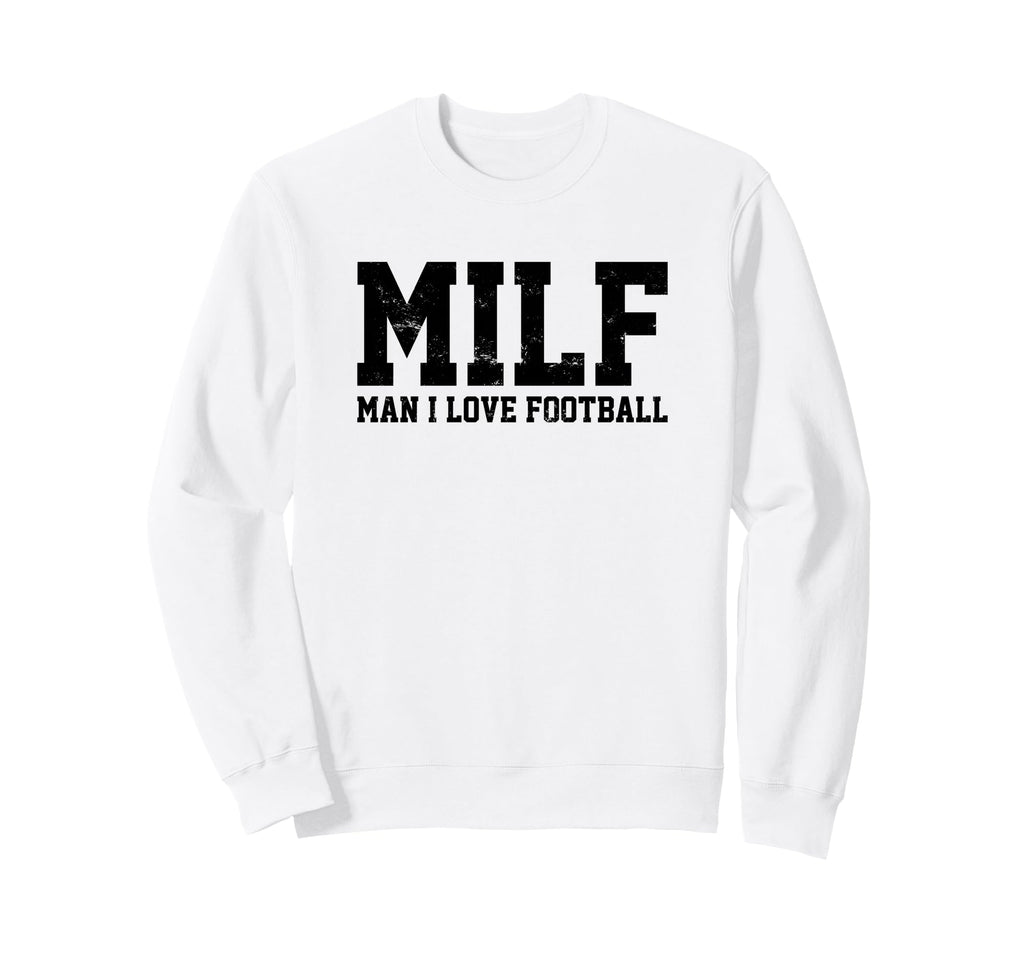 Milf I Love Football Funny Popular Sweatshirt - Graphic Print Men Women - T-Shirt, Sweatshirt, Hoodie