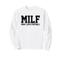 Milf I Love Football Funny Popular Sweatshirt - Graphic Print Men Women - T-Shirt, Sweatshirt, Hoodie