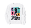 My Soccer Era Funny Soccer Player Sweatshirt - Unique Graphic Men Women - T-Shirt, Sweatshirt, Hoodie