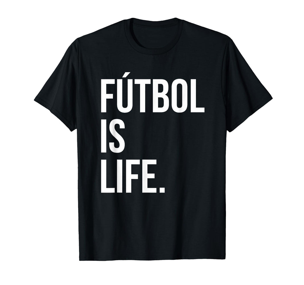 Futbol Is Life T-Shirt - Novelty Apparel Men Women - T-Shirt, Sweatshirt, Hoodie