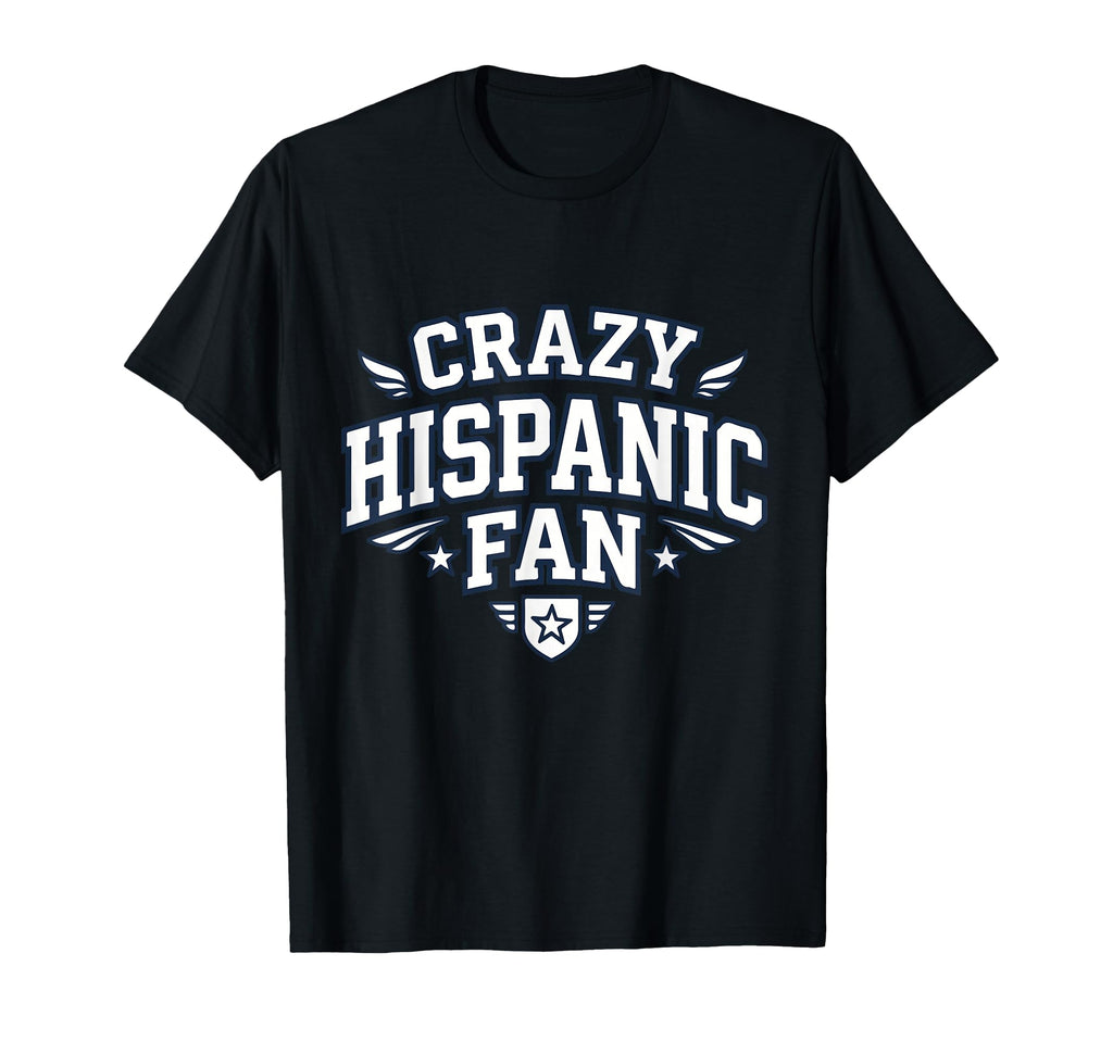 Crazy Hispanic Fan Funny Game Day T-Shirt - Fun Novelty Design Unisex - T-Shirt, Sweatshirt, Hoodie