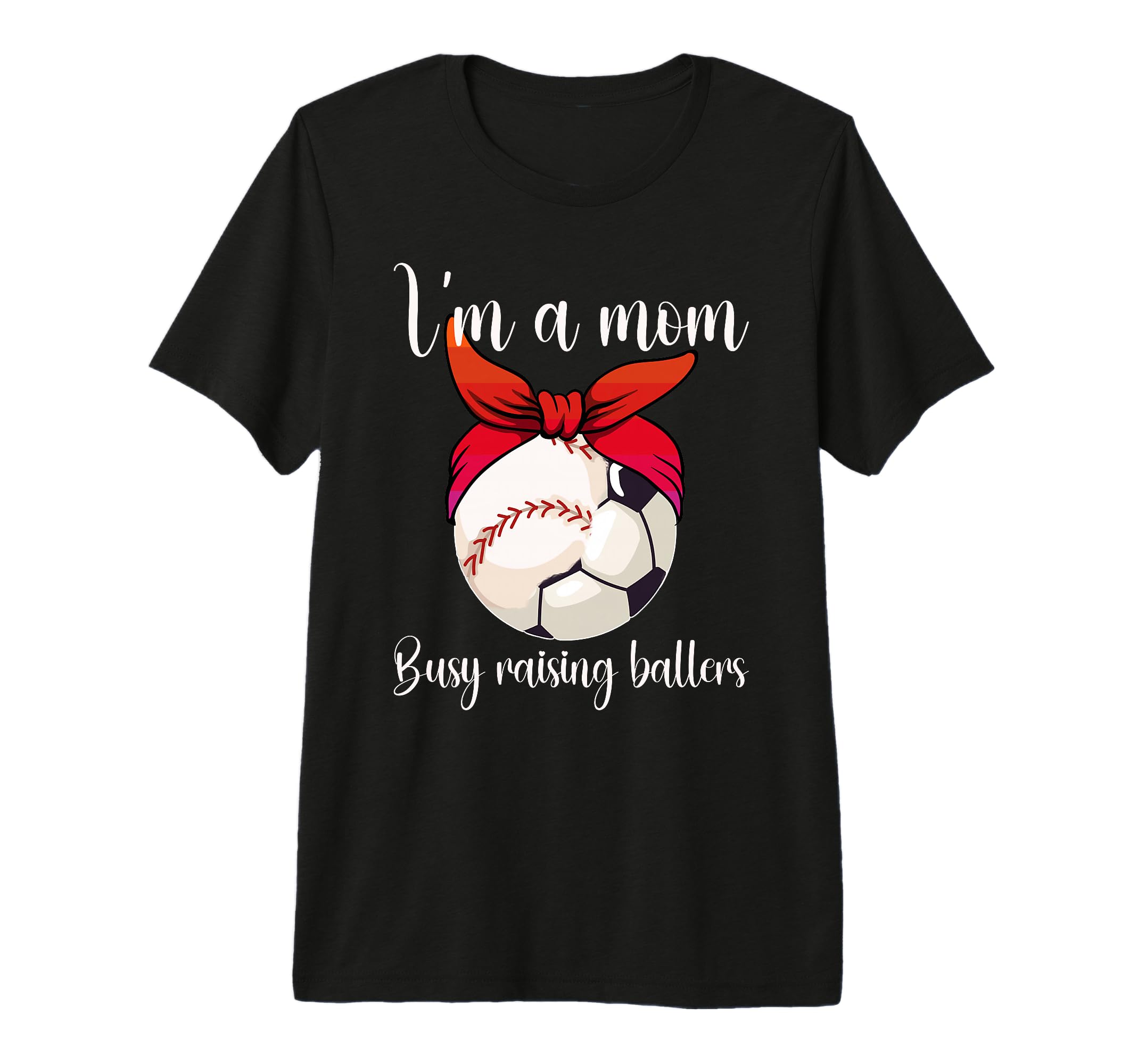Im Mom Busy Raising Ballers Soccer T-Shirt - Novelty Apparel Men Women - T-Shirt, Sweatshirt, Hoodie