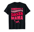 Somebodys Loudmouth Soccer Mama Funny T-Shirt - Aesthetic Graphic Unisex - T-Shirt, Sweatshirt, Hoodie