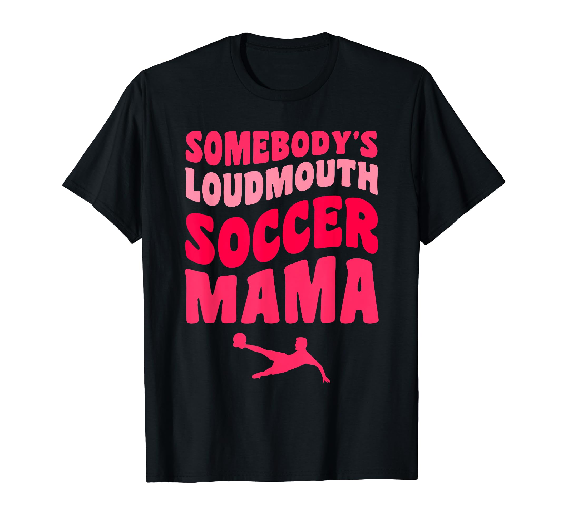 Somebodys Loudmouth Soccer Mama Funny T-Shirt - Aesthetic Graphic Unisex - T-Shirt, Sweatshirt, Hoodie