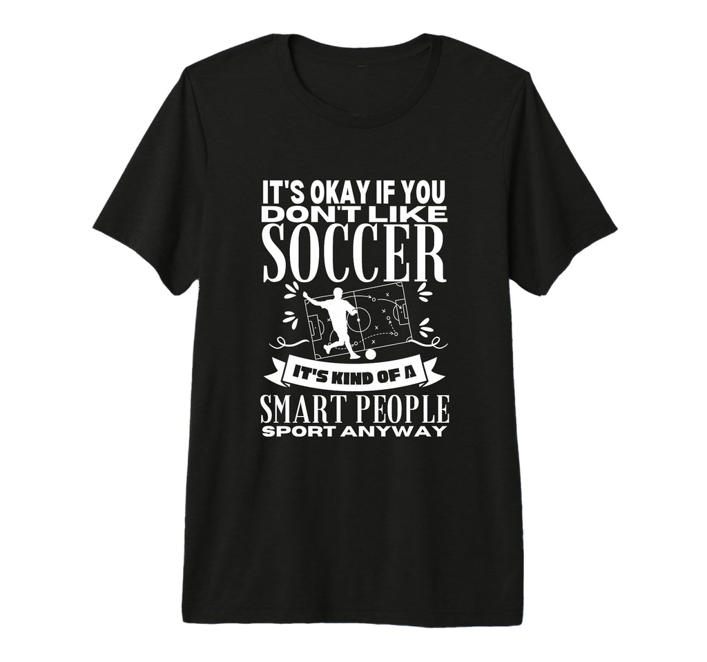 Soccer Is Smart People Funny Soccer T-Shirt - Aesthetic Graphic Unisex - T-Shirt, Sweatshirt, Hoodie