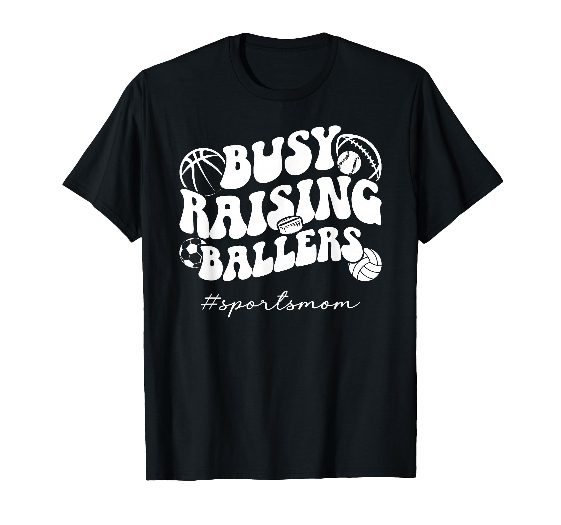 Busy Raising Ballers Sports Mom Sports T-Shirt - Novelty Apparel Men Women - T-Shirt, Sweatshirt, Hoodie
