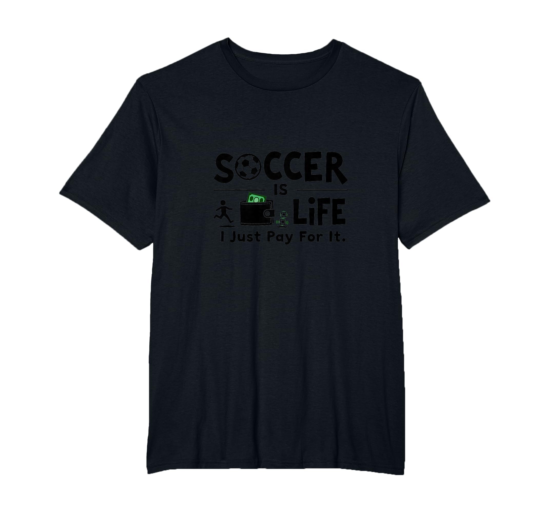 Soccer Is Life I Just Pay It Mens Big And T-Shirt - Trendy Graphic Unisex - T-Shirt, Sweatshirt, Hoodie