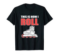 Rolling Skating This Is How I Roll Roller T-Shirt - Graphic Print Unisex - T-Shirt, Sweatshirt, Hoodie