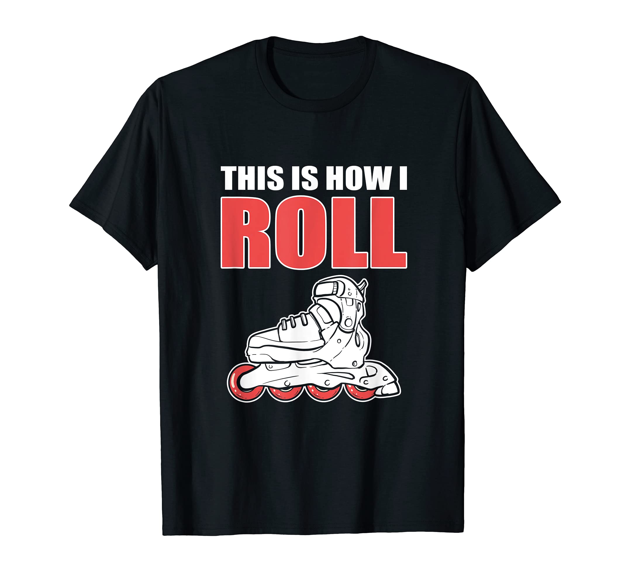 Rolling Skating This Is How I Roll Roller T-Shirt - Graphic Print Unisex - T-Shirt, Sweatshirt, Hoodie