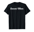 Soccer Vibes Fan Game Day Sports T-Shirt - Aesthetic Graphic Men Women - T-Shirt, Sweatshirt, Hoodie