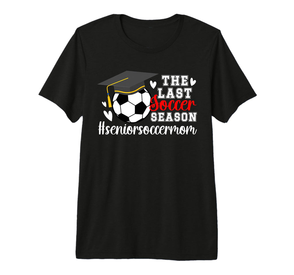 Last Soccer Season Soccer Senior Mom Tri T-Shirt - Unique Graphic Unisex - T-Shirt, Sweatshirt, Hoodie