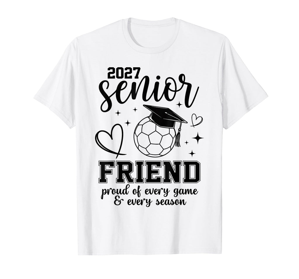 2027 Senior Soccer Friend Proud T-Shirt - Fun Novelty Design for Adults - T-Shirt, Sweatshirt, Hoodie