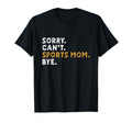 Sorry Cant Sports Mom Bye Mothers T-Shirt - Fun Novelty Design for Adults - T-Shirt, Sweatshirt, Hoodie