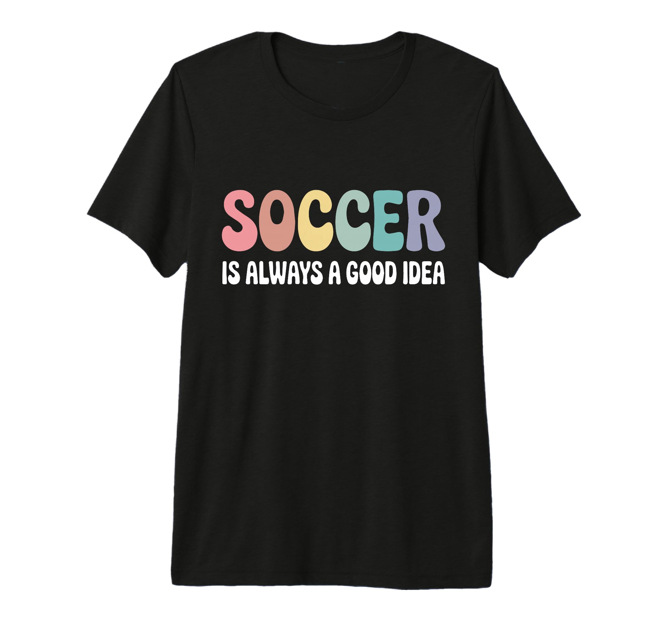 Soccer Is Always Good Funny T-Shirt - Casual Everyday Wear for Adults - T-Shirt, Sweatshirt, Hoodie